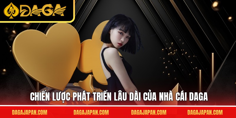 Chiến lược phát triển lâu dài của nhà cái DAGA