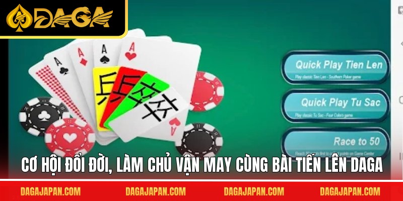 Cơ hội đổi đời, làm chủ vận may cùng bài tiến lên DAGA