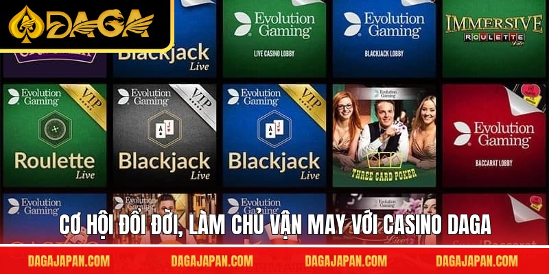 Cơ hội đổi đời, làm chủ vận may với casino DAGA