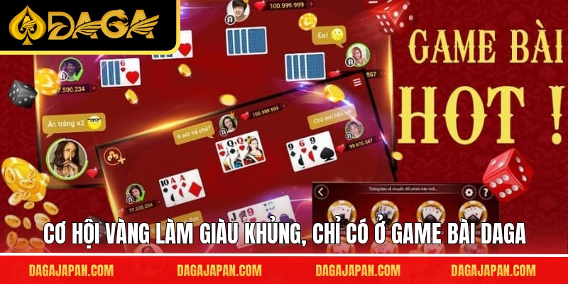 Cơ hội vàng làm giàu khủng, chỉ có ở game bài DAGA