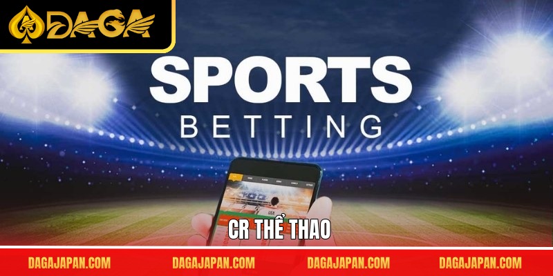 CR Thể Thao - Trải Nghiệm Cá Cược Sôi Động Không Giới Hạn
