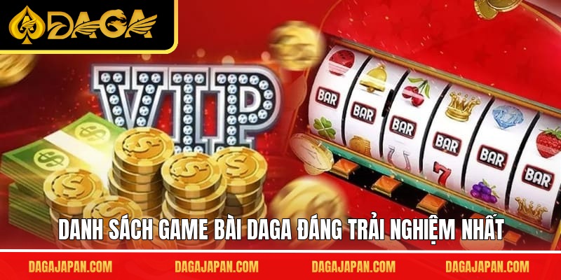 Danh sách game bài DAGA đáng trải nghiệm nhất
