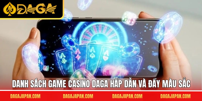Danh sách game casino DAGA hấp dẫn và đầy màu sắc
