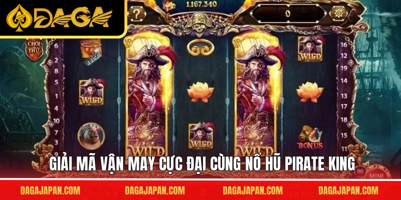 Giải mã vận may cực đại cùng nổ hũ Pirate King