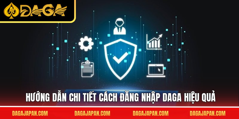 Hướng dẫn chi tiết cách đăng nhập DAGA hiệu quả