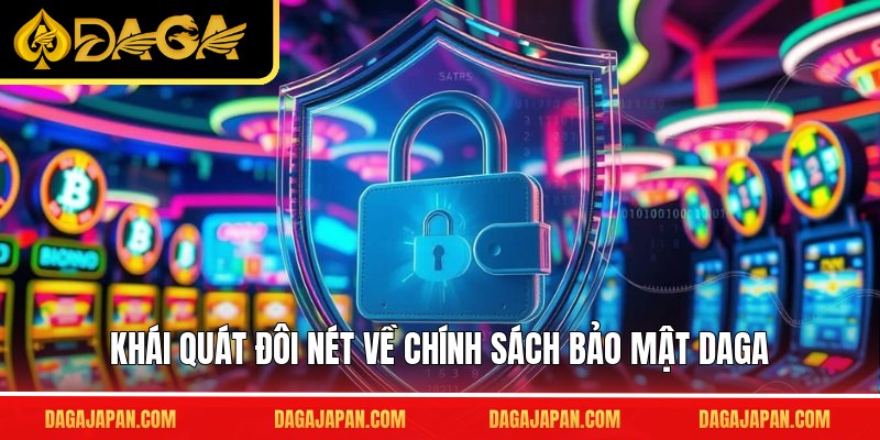 Khái quát đôi nét về chính sách bảo mật DAGA