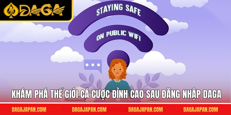 Khám phá thế giới cá cược đỉnh cao sau đăng nhập DAGA