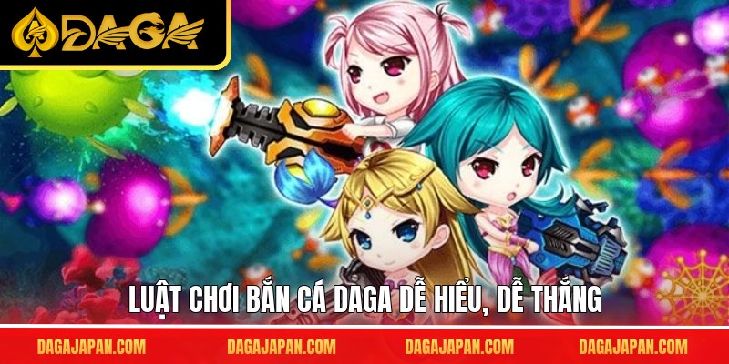 Luật chơi bắn cá DAGA dễ hiểu, dễ thắng