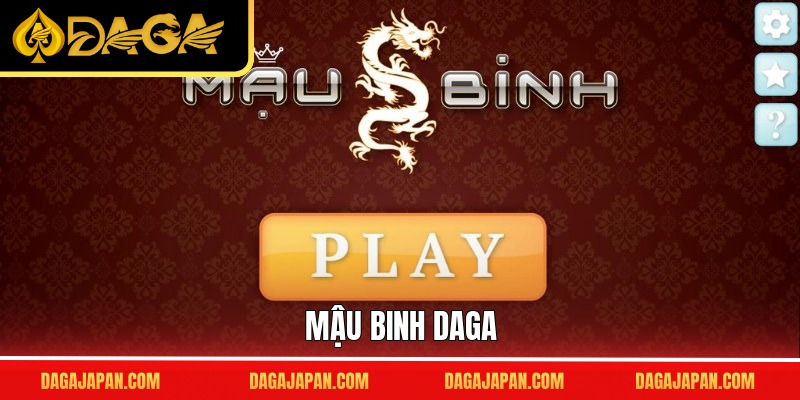 Mậu Binh DAGA – Cuộc Đấu Trí Gay Cấn Bùng Nổ Mọi Giác Quan