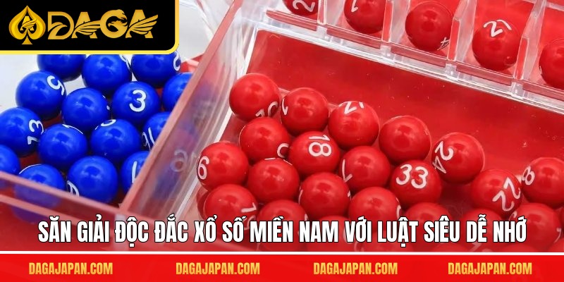 Săn giải độc đắc xổ số miền nam với luật siêu dễ nhớ