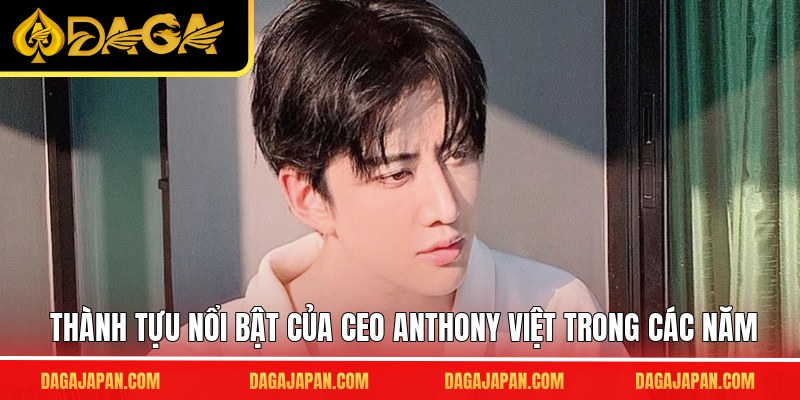 Thành tựu nổi bật của CEO Anthony Việt trong các năm