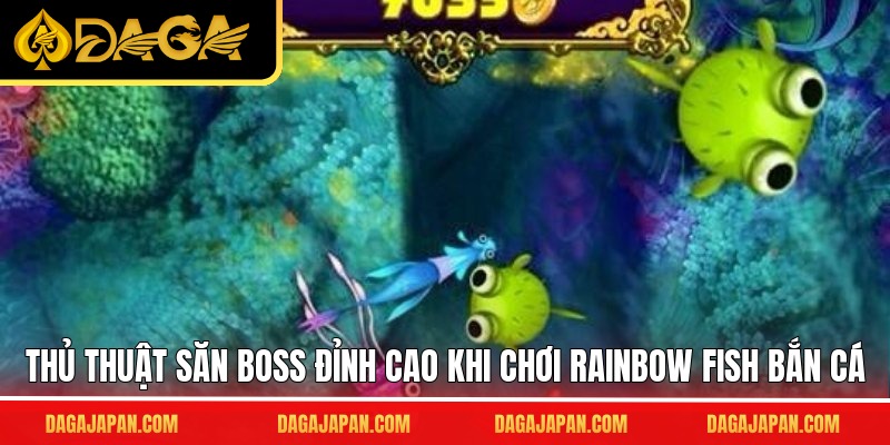 Thủ thuật săn boss đỉnh cao khi chơi Rainbow fish bắn cá