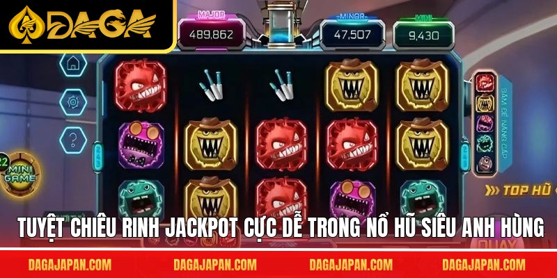 Tuyệt chiêu rinh Jackpot cực dễ trong nổ hũ siêu anh hùng